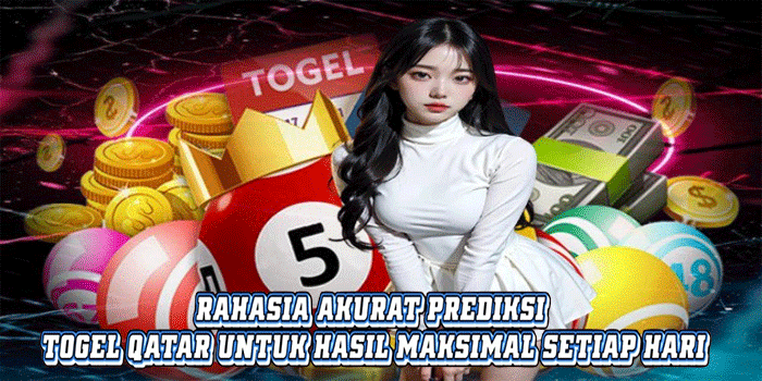 Rahasia Akurat Prediksi Togel Qatar Untuk Hasil Maksimal Setiap Hari